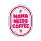 Mama Needs Coffee Car Air Freshener