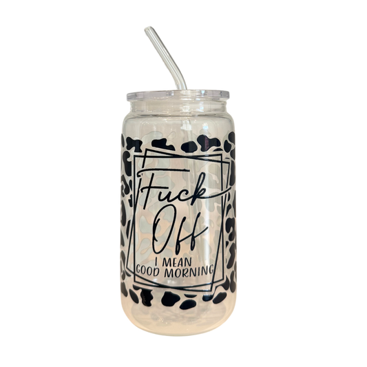 Fuck Off I Mean Good Morning 500ml Glass (16oz) Can Cup