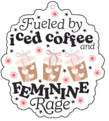 Fueled by Iced Coffee and Feminine Rage Car Air Freshener